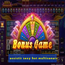 assistir sexy hot multicanais